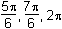 5 pi over 6 comma 7 pi over 6 comma 2 pi