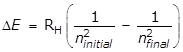 delta E equals R subscript H left paren start fraction 1 over n subscript initial squared end fraction minus start fraction 1 over n subscript final squared end fraction right paren