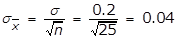 delta sub x bar = delta over square root n equals 0.2 over square root 25 equals 0.04