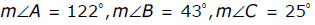  the measure of angle a is 122 degrees, the measure of angle b is 43 degrees, the measure of angle C is 25 degrees