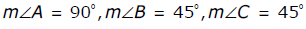 the measure of angle a is 90 degrees, the measure of angle b is 45 degrees, the measure of angle C is 45 degrees