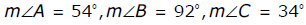 the measure of angle a is 54 degrees, the measure of angle b is 92 degrees, the measure of angle C is 34 degrees